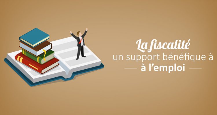 La fiscalité un support bénéfique à l'emploi