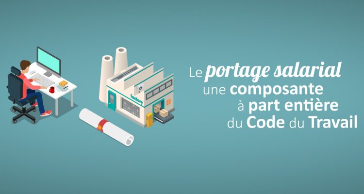 Le portage salarial, une composante à part entière du Code du Travail