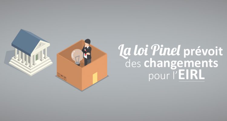 La loi Pinel prévoit des changements pour l’EIRL