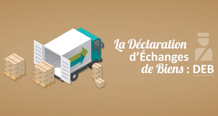 La Déclaration d’Échanges de Biens : DEB