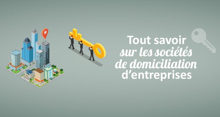 Tout savoir sur les sociétés de domiciliation d’entreprises