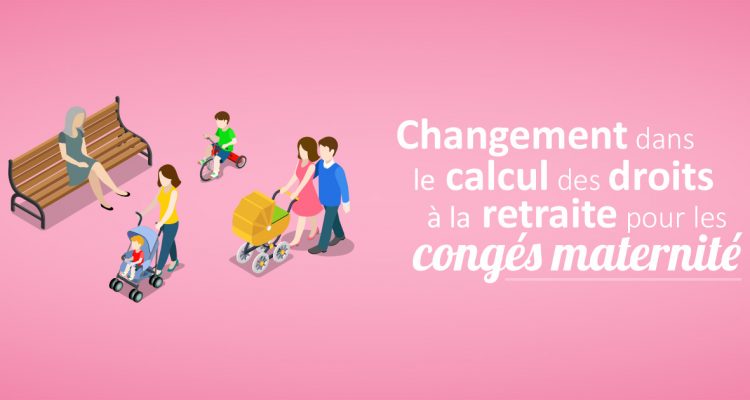 Changement dans le calcul des droits à la retraite pour les congés maternité