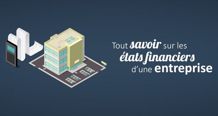 Tout savoir sur les états financiers d’une entreprise