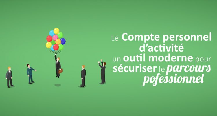 Le compte personnel d’activité, un outil moderne pour sécuriser le parcours professionnel