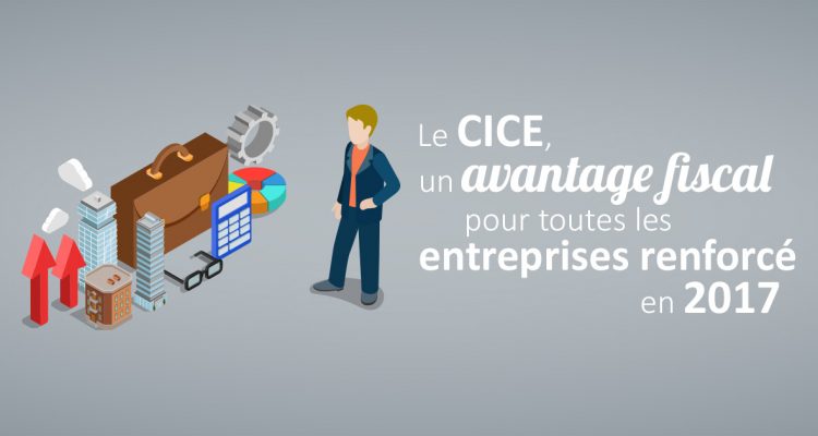 Le CICE, un avantage fiscal pour toutes les entreprises renforcé en 2017