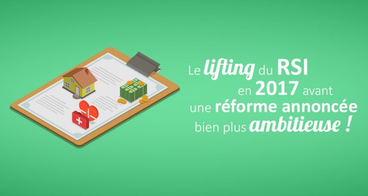 Le lifting du RSI en 2017 avant une réforme annoncée plus ambitieuse