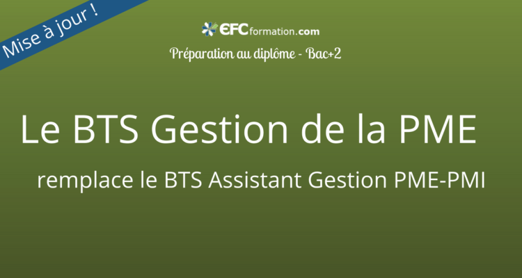 LE BTS Gestion de la PME remplace le BTS assistant Gestion PME-PMI